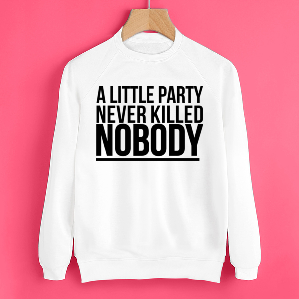 Свитшот A little party never killed nobody