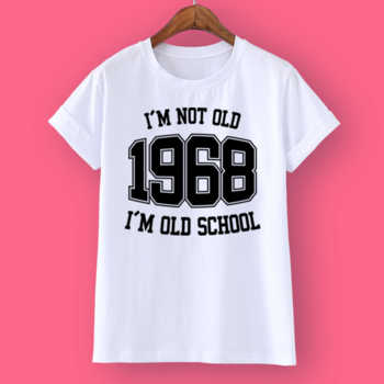 I'M NOT OLD 1968 I'M OLD SCHOOL