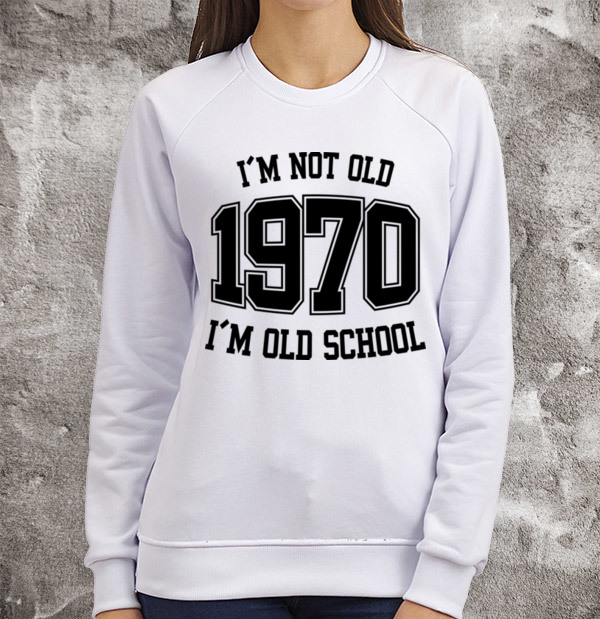 Свитшот I'M NOT OLD 1970 I'M OLD SCHOOL