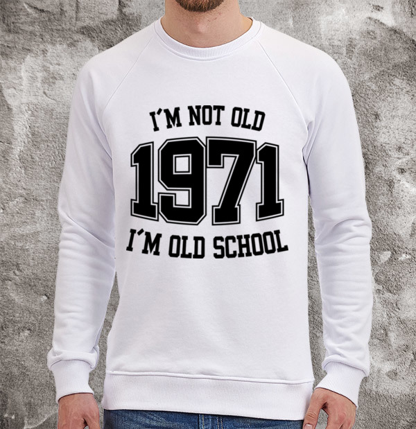 Свитшот I'M NOT OLD 1971 I'M OLD SCHOOL