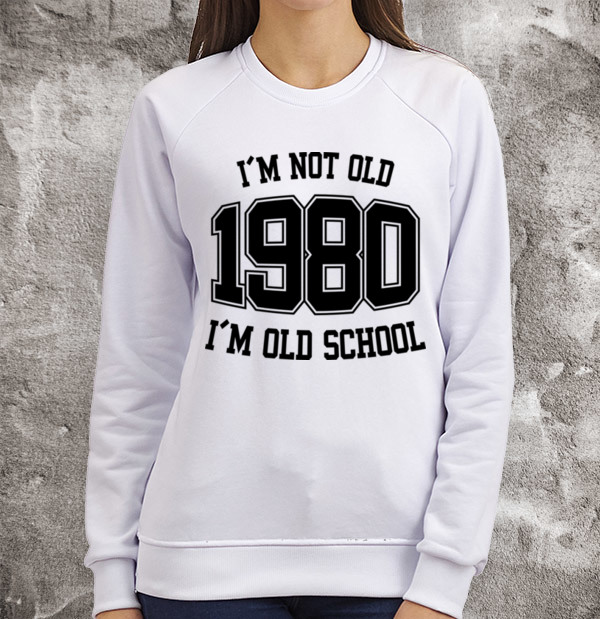 Свитшот I'M NOT OLD 1980 I'M OLD SCHOOL