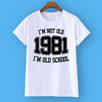 I'M NOT OLD 1981 I'M OLD SCHOOL