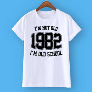 I'M NOT OLD 1982 I'M OLD SCHOOL
