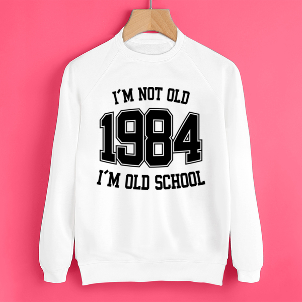 Свитшот I'M NOT OLD 1984 I'M OLD SCHOOL